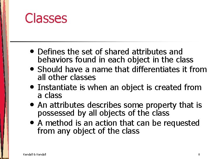 Classes • • • Defines the set of shared attributes and behaviors found in