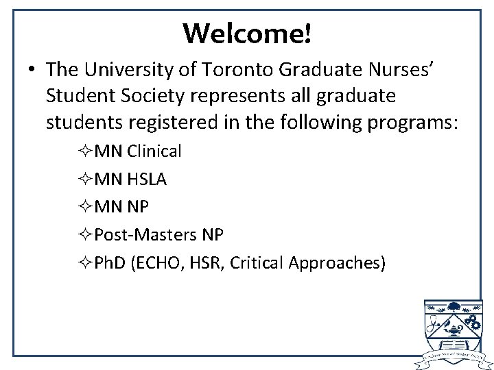 Welcome! • The University of Toronto Graduate Nurses’ Student Society represents all graduate students