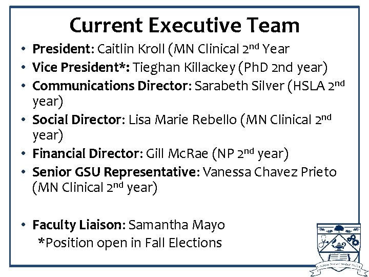 Current Executive Team • President: Caitlin Kroll (MN Clinical 2 nd Year • Vice