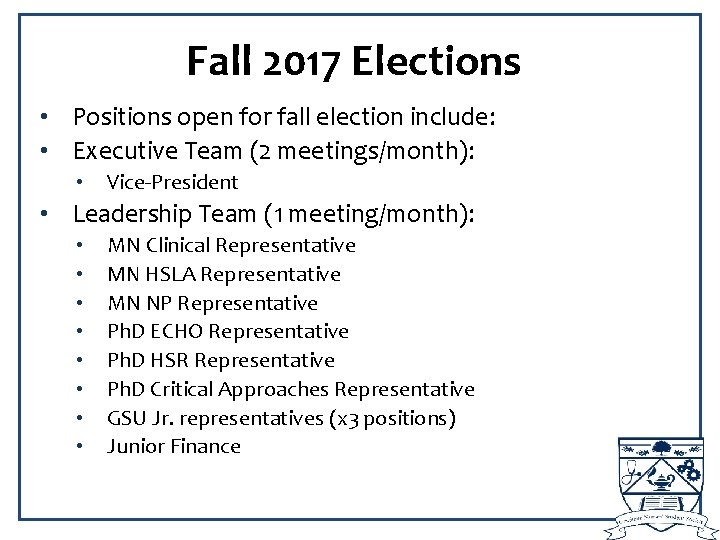 Fall 2017 Elections • Positions open for fall election include: • Executive Team (2