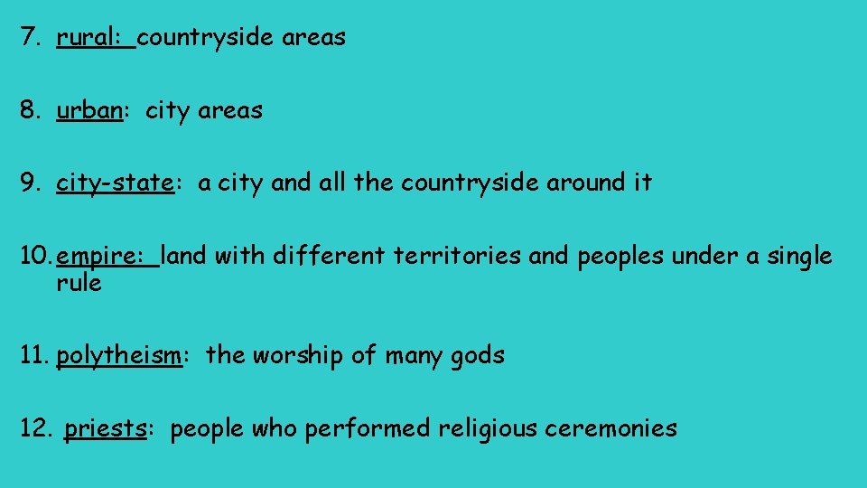 7. rural: countryside areas 8. urban: city areas 9. city-state: a city and all