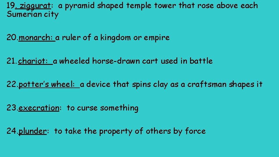 19. ziggurat: a pyramid shaped temple tower that rose above each Sumerian city 20.