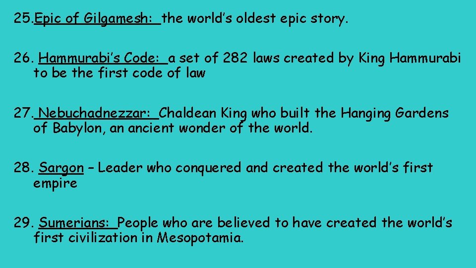 25. Epic of Gilgamesh: the world’s oldest epic story. 26. Hammurabi’s Code: a set