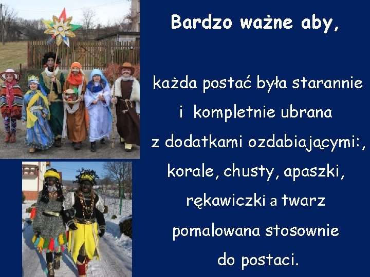 Bardzo ważne aby, każda postać była starannie i kompletnie ubrana z dodatkami ozdabiającymi: ,