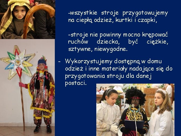 -wszystkie stroje przygotowujemy na ciepłą odzież, kurtki i czapki, -stroje nie powinny mocno krępować