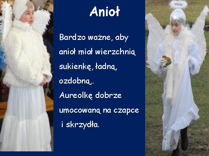 Anioł Bardzo ważne, aby anioł miał wierzchnią sukienkę, ładną, ozdobną, . Aureolkę dobrze umocowaną