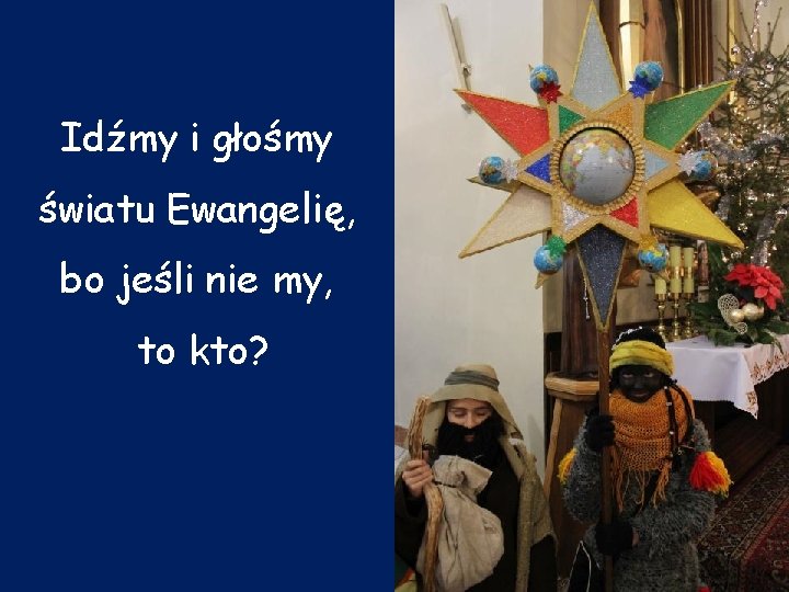 Idźmy i głośmy światu Ewangelię, bo jeśli nie my, to kto? 