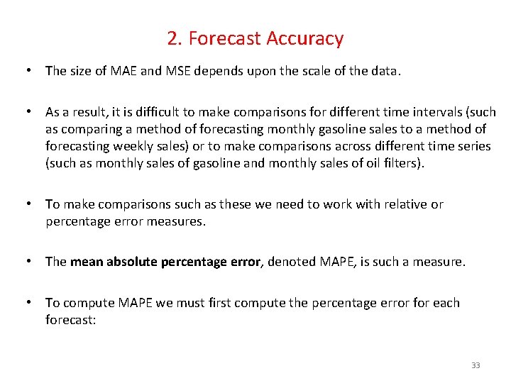 2. Forecast Accuracy • The size of MAE and MSE depends upon the scale