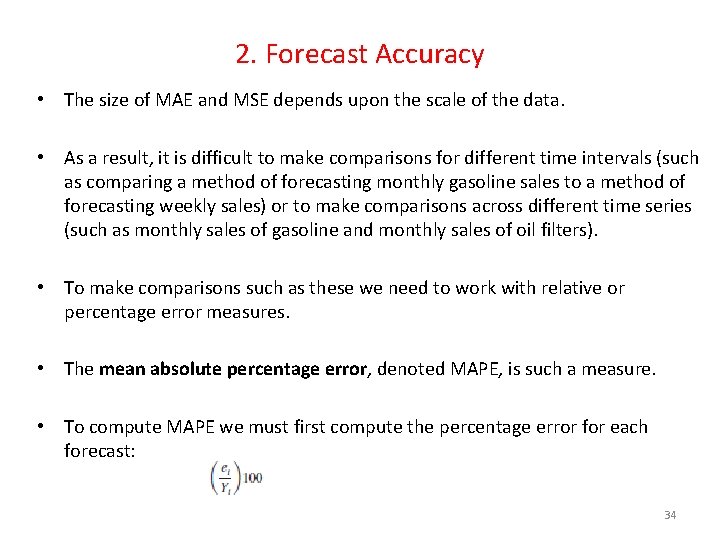 2. Forecast Accuracy • The size of MAE and MSE depends upon the scale