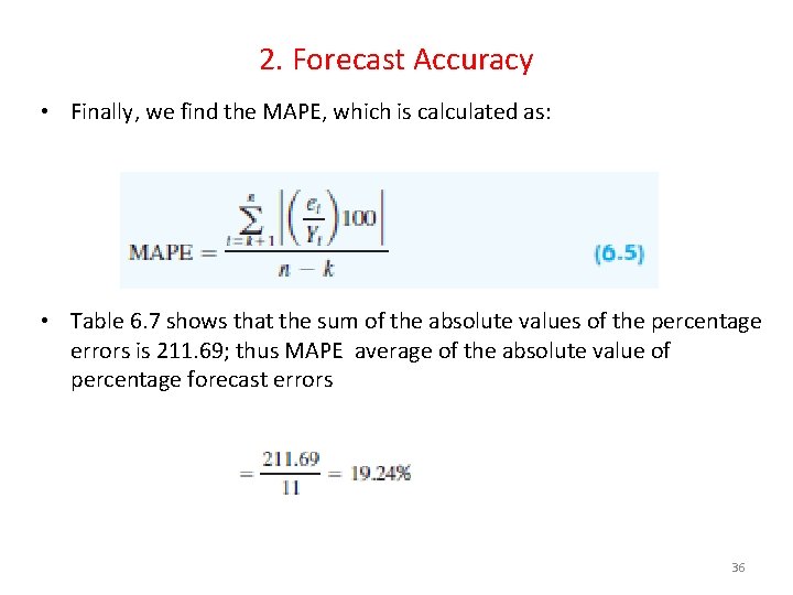 2. Forecast Accuracy • Finally, we find the MAPE, which is calculated as: •