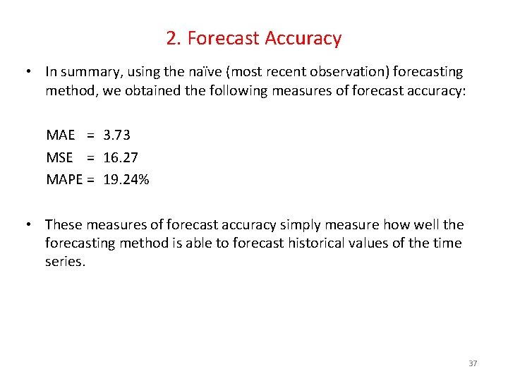 2. Forecast Accuracy • In summary, using the naïve (most recent observation) forecasting method,