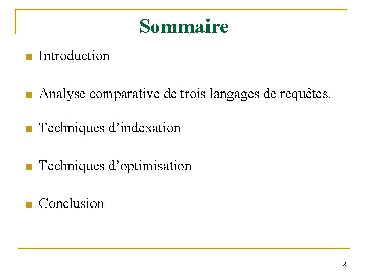 Sommaire n Introduction n Analyse comparative de trois langages de requêtes. n Techniques d’indexation