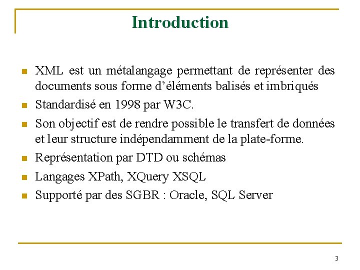 Introduction n n n XML est un métalangage permettant de représenter des documents sous