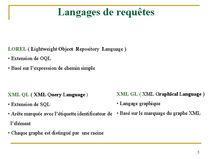 Langages de requêtes LOREL ( Lightweight Object Repository Language ) • Extension de OQL