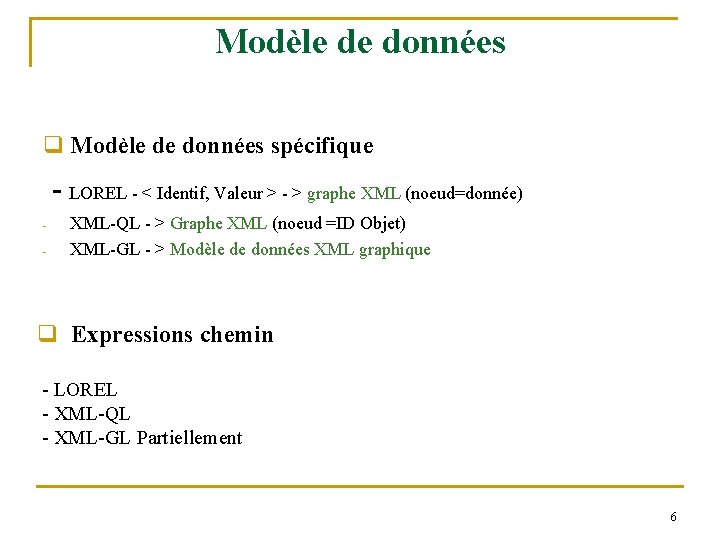 Modèle de données q Modèle de données spécifique - LOREL - < Identif, Valeur