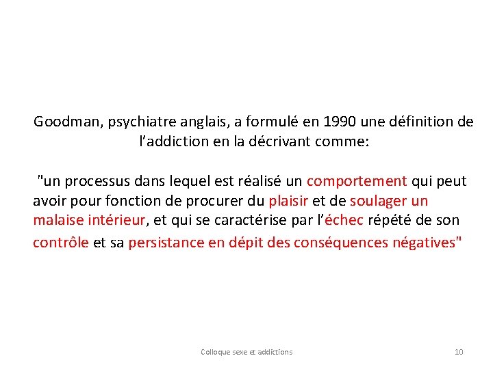 Goodman, psychiatre anglais, a formulé en 1990 une définition de l’addiction en la décrivant
