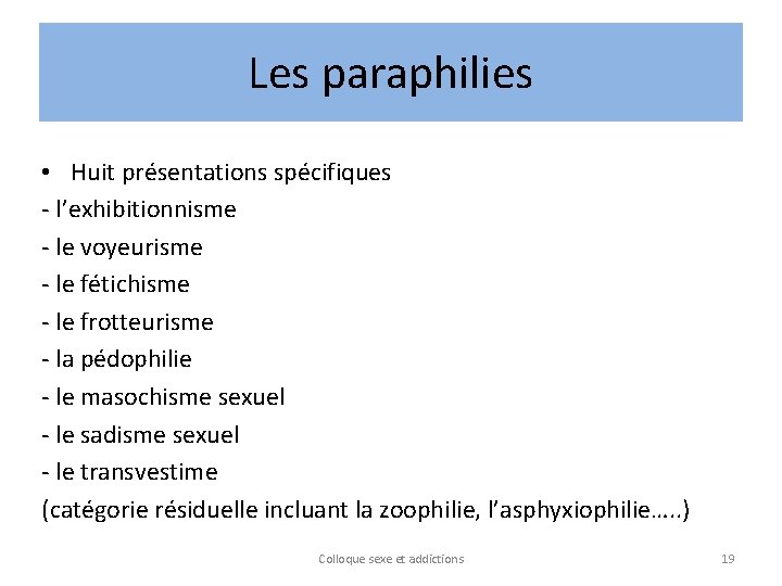 Les paraphilies • Huit présentations spécifiques - l’exhibitionnisme - le voyeurisme - le fétichisme
