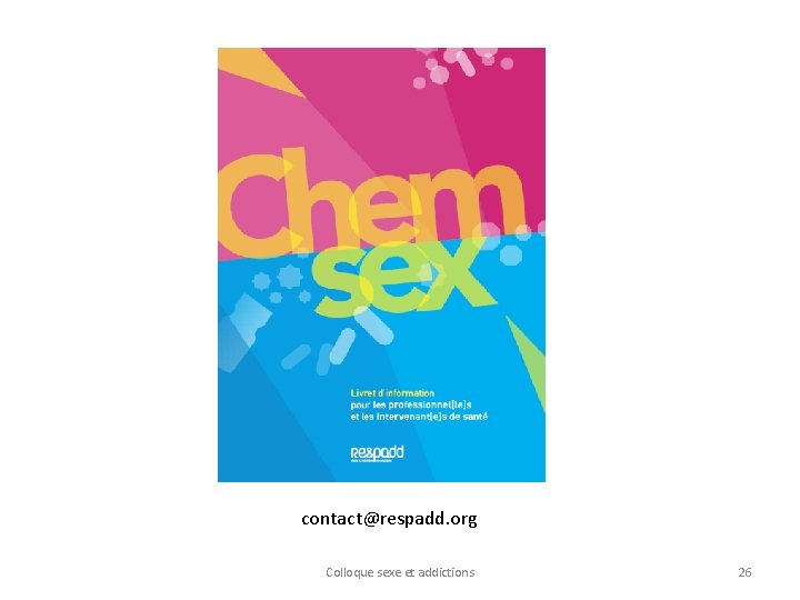 contact@respadd. org Colloque sexe et addictions 26 