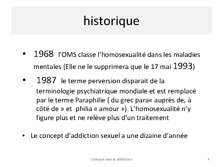 historique • 1968 l’OMS classe l’homosexualité dans les maladies mentales (Elle ne le supprimera
