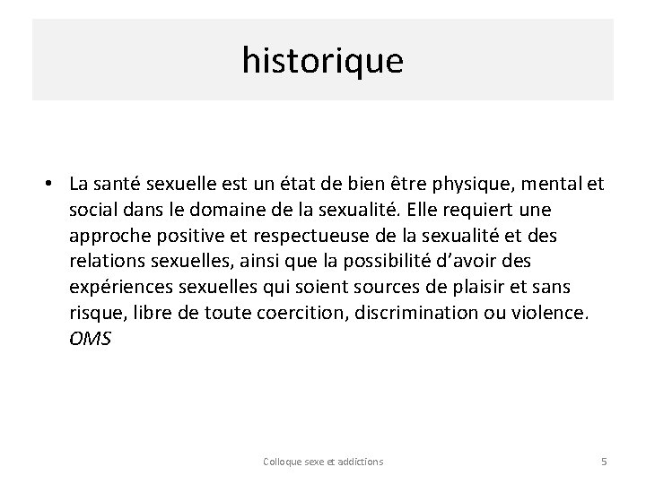 historique • La santé sexuelle est un état de bien être physique, mental et