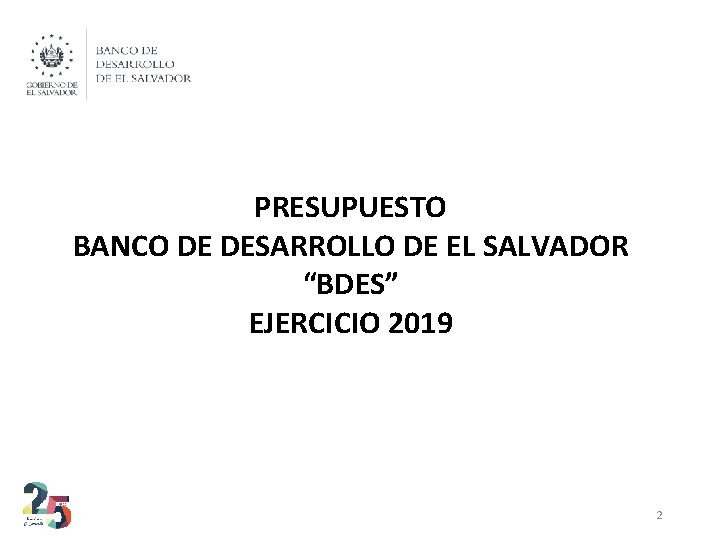 PRESUPUESTO BANCO DE DESARROLLO DE EL SALVADOR “BDES” EJERCICIO 2019 2 