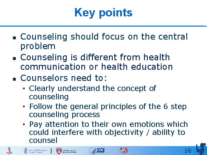 Key points n n n Counseling should focus on the central problem Counseling is