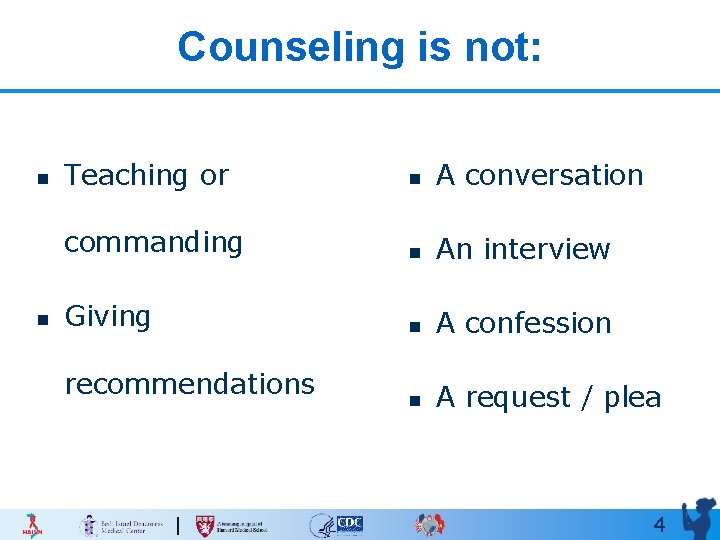 Counseling is not: n n Teaching or n A conversation commanding n An interview