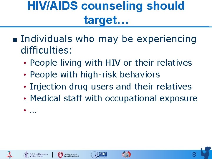 HIV/AIDS counseling should target… n Individuals who may be experiencing difficulties: • • •