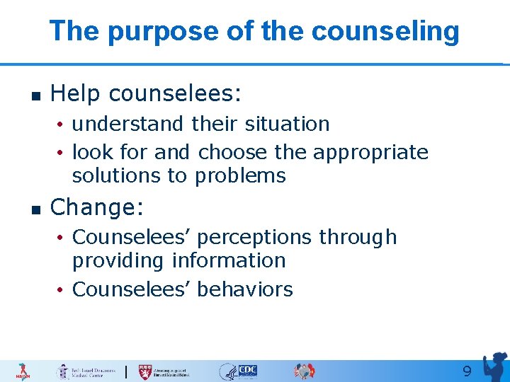 The purpose of the counseling n Help counselees: • understand their situation • look