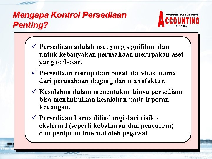 Mengapa Kontrol Persediaan Penting? ü Persediaan adalah aset yang signifikan dan untuk kebanyakan perusahaan