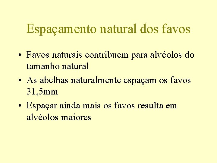 Espaçamento natural dos favos • Favos naturais contribuem para alvéolos do tamanho natural •