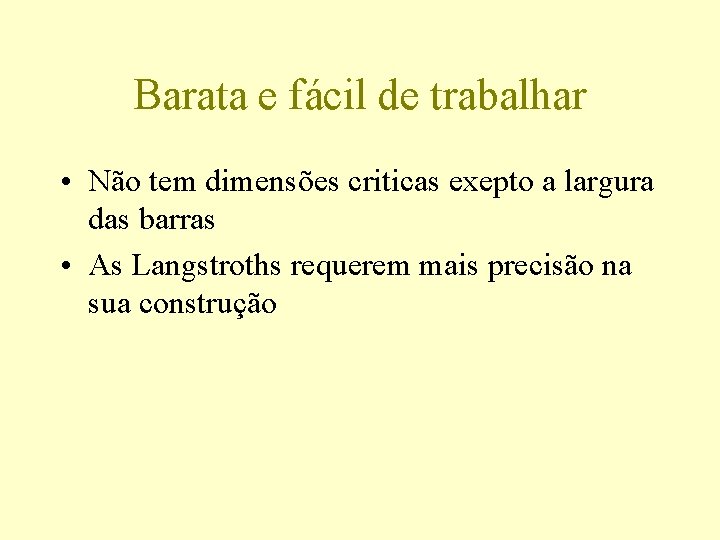 Barata e fácil de trabalhar • Não tem dimensões criticas exepto a largura das