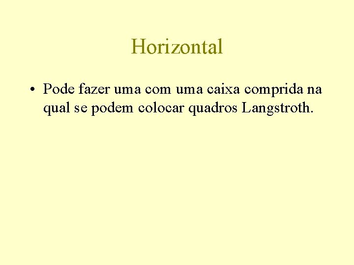 Horizontal • Pode fazer uma com uma caixa comprida na qual se podem colocar