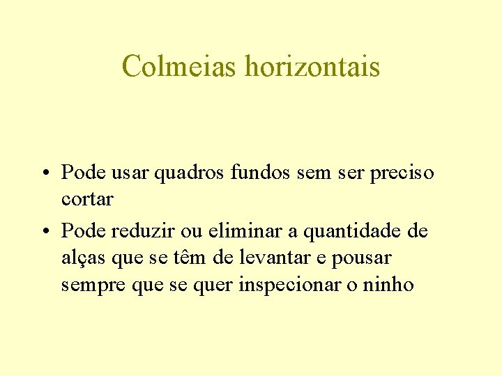 Colmeias horizontais • Pode usar quadros fundos sem ser preciso cortar • Pode reduzir