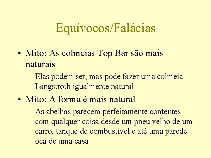 Equívocos/Falácias • Mito: As colmeias Top Bar são mais naturais – Elas podem ser,