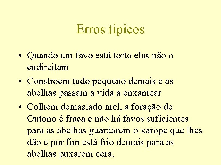 Erros tipicos • Quando um favo está torto elas não o endireitam • Constroem