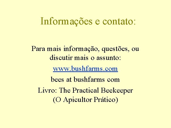 Informações e contato: Para mais informação, questões, ou discutir mais o assunto: www. bushfarms.