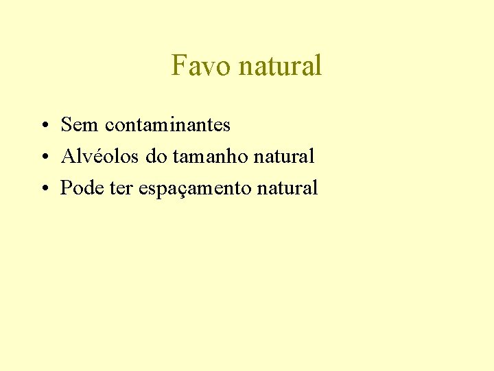 Favo natural • Sem contaminantes • Alvéolos do tamanho natural • Pode ter espaçamento