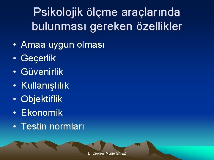 Psikolojik ölçme araçlarında bulunması gereken özellikler • • Amaa uygun olması Geçerlik Güvenirlik Kullanışlılık