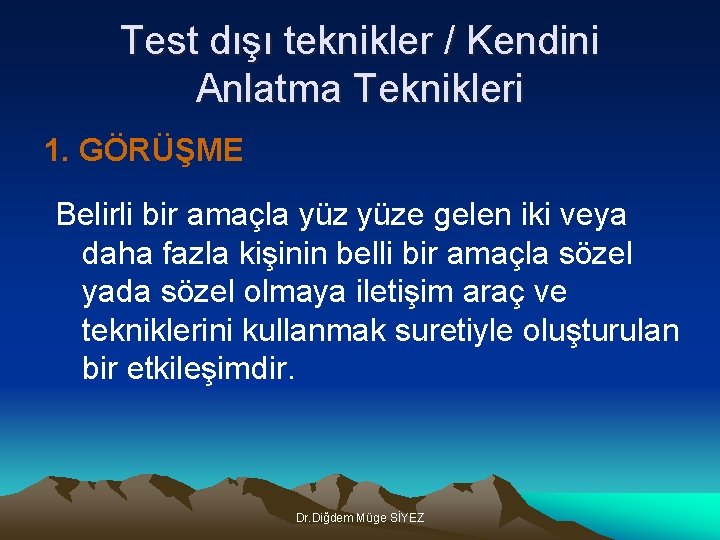 Test dışı teknikler / Kendini Anlatma Teknikleri 1. GÖRÜŞME Belirli bir amaçla yüze gelen