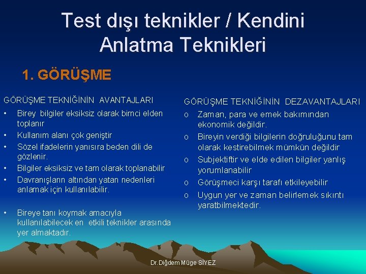 Test dışı teknikler / Kendini Anlatma Teknikleri 1. GÖRÜŞME TEKNİĞİNİN AVANTAJLARI • • •