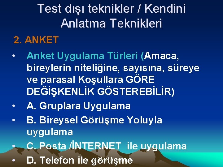 Test dışı teknikler / Kendini Anlatma Teknikleri 2. ANKET • • • Anket Uygulama