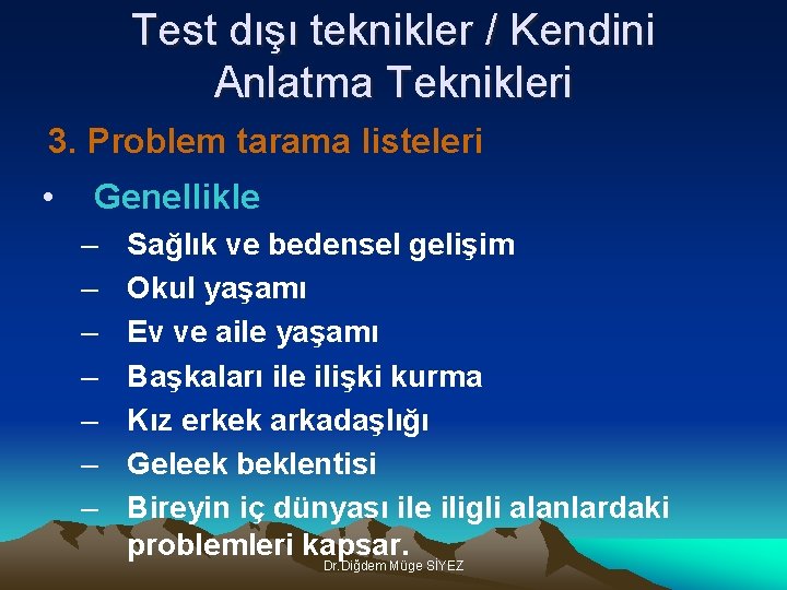 Test dışı teknikler / Kendini Anlatma Teknikleri 3. Problem tarama listeleri • Genellikle –