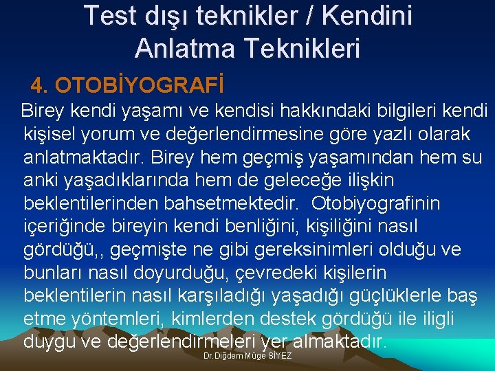 Test dışı teknikler / Kendini Anlatma Teknikleri 4. OTOBİYOGRAFİ Birey kendi yaşamı ve kendisi