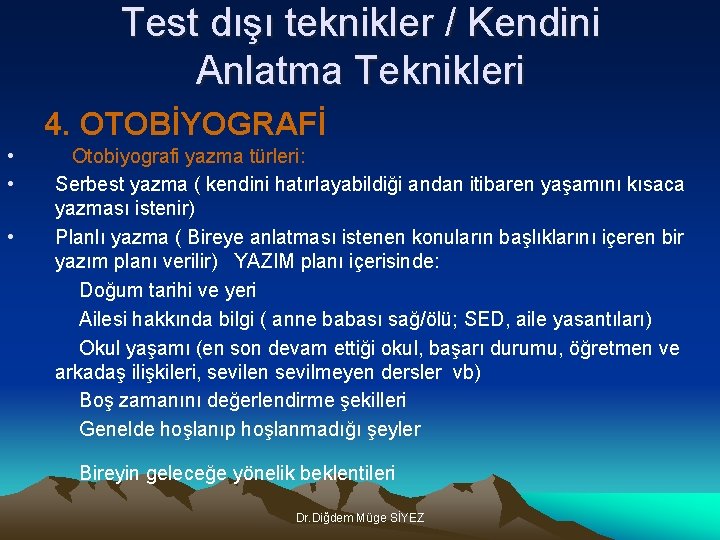 Test dışı teknikler / Kendini Anlatma Teknikleri 4. OTOBİYOGRAFİ • • • Otobiyografi yazma