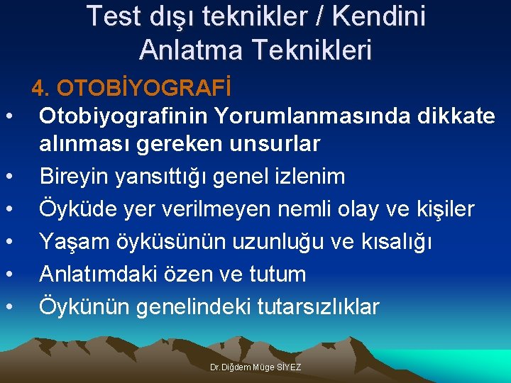 Test dışı teknikler / Kendini Anlatma Teknikleri • • • 4. OTOBİYOGRAFİ Otobiyografinin Yorumlanmasında