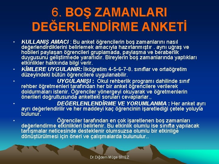 6. BOŞ ZAMANLARI DEĞERLENDİRME ANKETİ • • • KULLANIŞ AMACI : Bu anket öğrencilerin