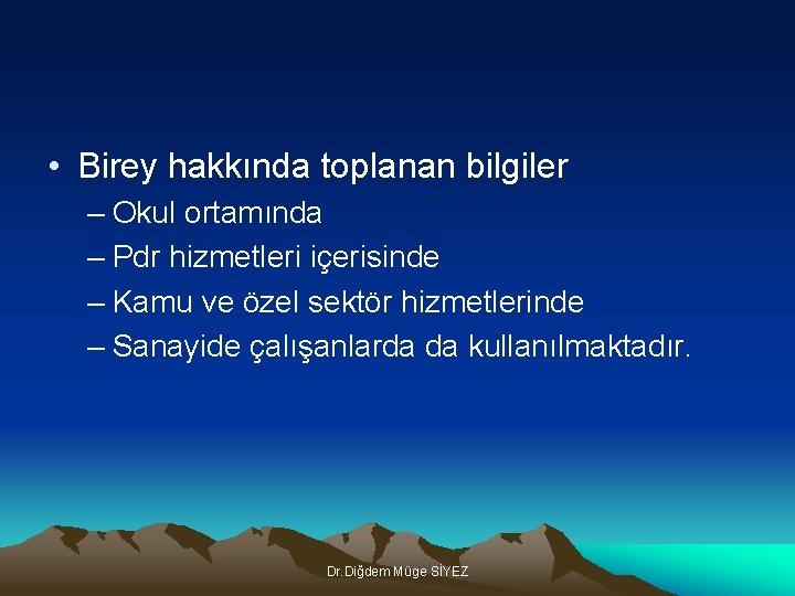  • Birey hakkında toplanan bilgiler – Okul ortamında – Pdr hizmetleri içerisinde –