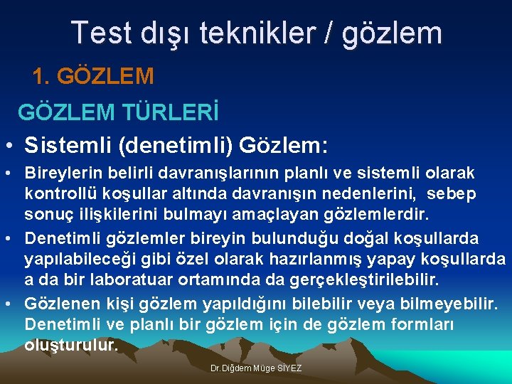 Test dışı teknikler / gözlem 1. GÖZLEM TÜRLERİ • Sistemli (denetimli) Gözlem: • Bireylerin