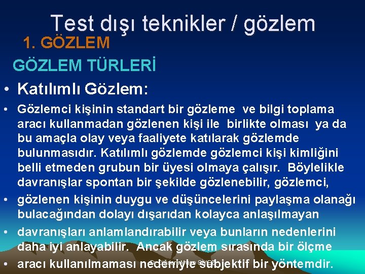 Test dışı teknikler / gözlem 1. GÖZLEM TÜRLERİ • Katılımlı Gözlem: • Gözlemci kişinin